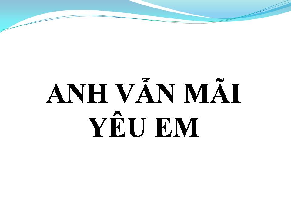 Lời bài hát ANH VẪN MÃI YÊU EM