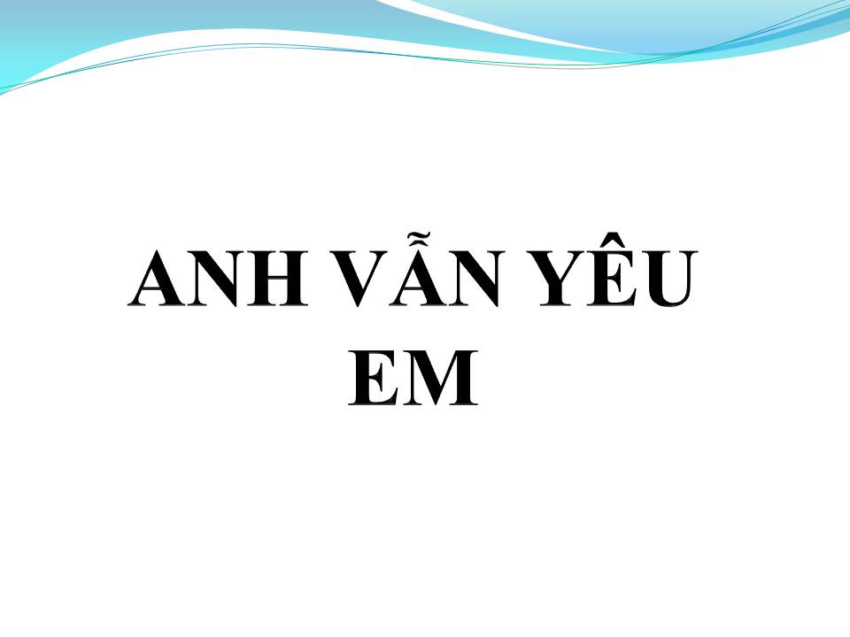 Lời bài hát ANH VẪN YÊU EM
