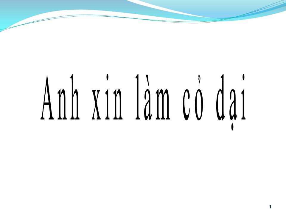 Lời bài hát ANH XIN LÀM CỎ DẠI