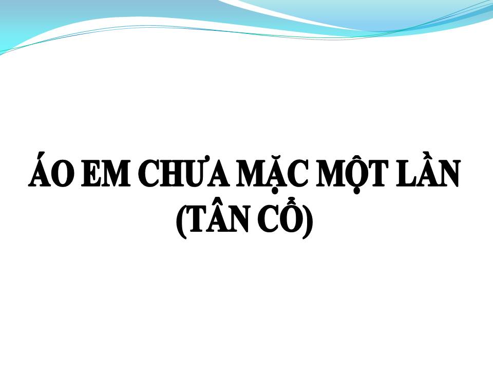 Lời bài hát ÁO EM CHƯA MẶC MỘT LẦN (TÂN CỔ)