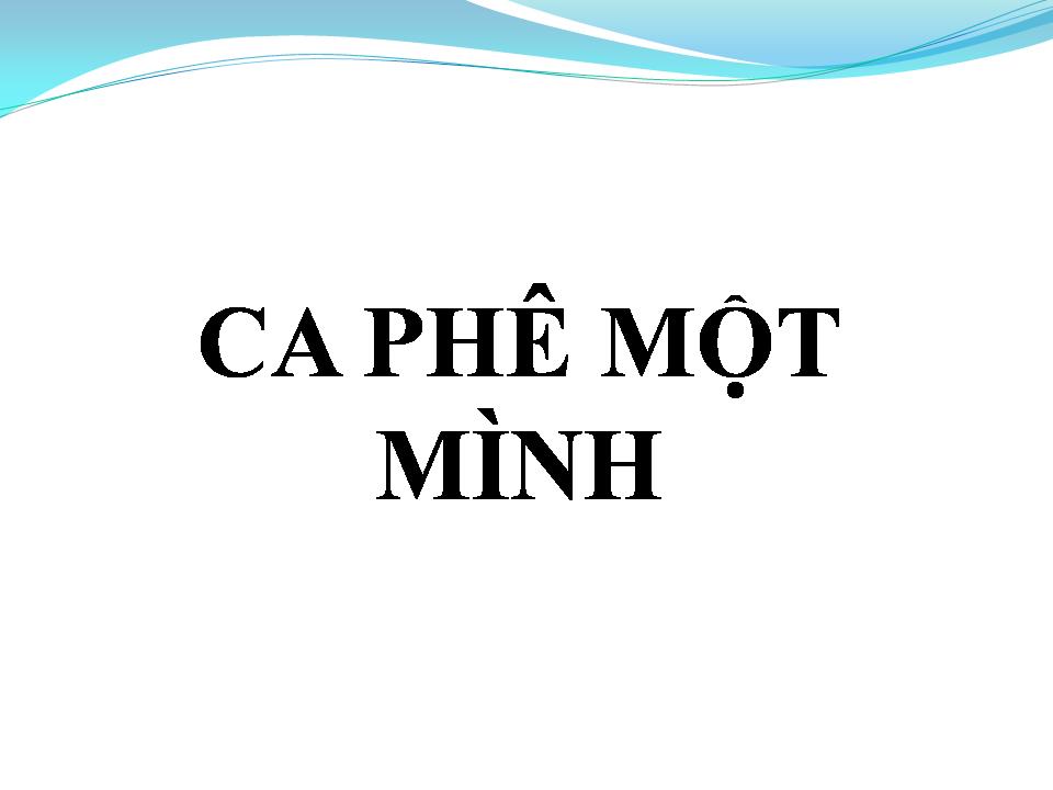 Lời bài hát CÀ PHÊ MỘT MÌNH