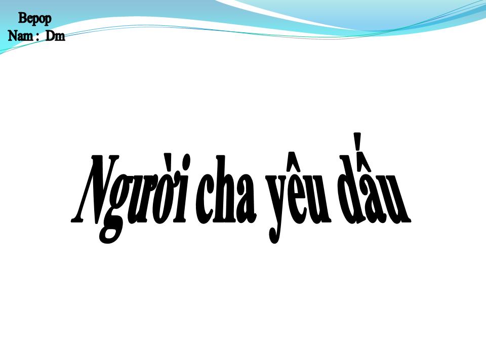 Lời bài hát NGƯỜI CHA YÊU DẤU