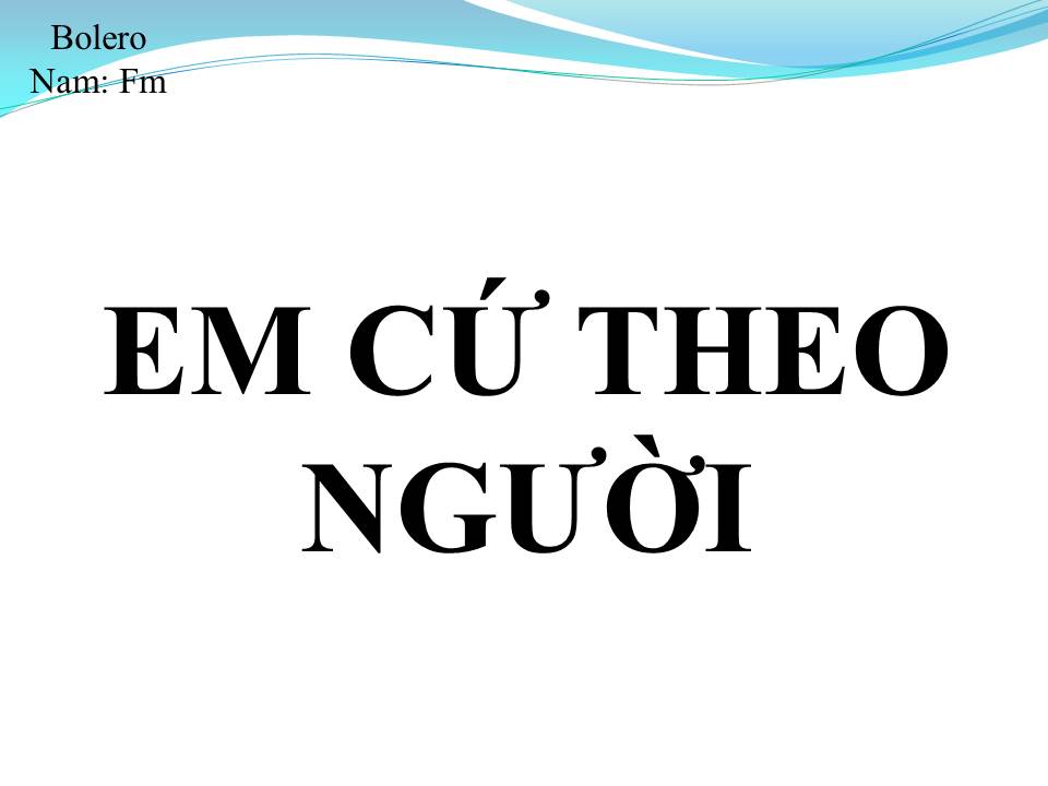 Lời bài hát EM CỨ THEO NGƯỜI