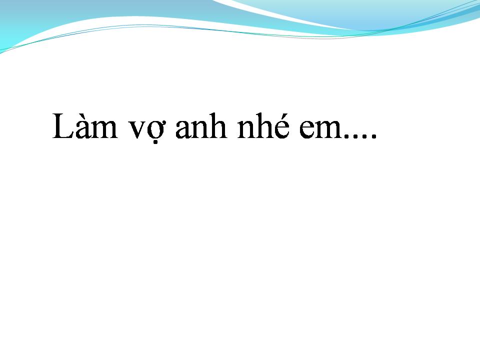 Lời bài hát LÀM VỢ ANH NHÉ