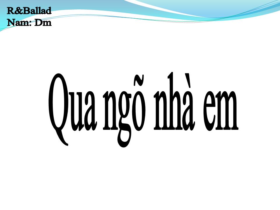 Lời bài hát QUA NGÕ NHÀ EM