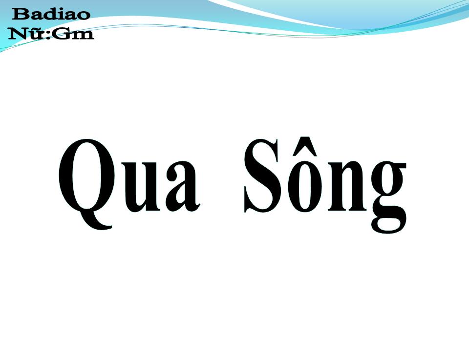 Lời bài hát QUA SÔNG
