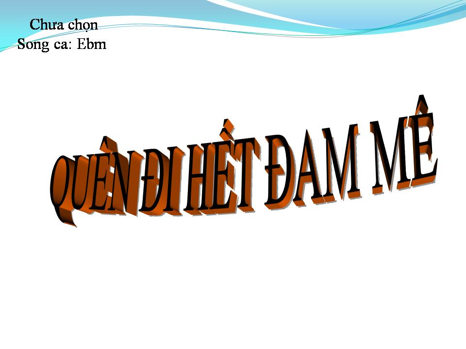 Lời bài hát QUÊN ĐI HẾT ĐAM MÊ