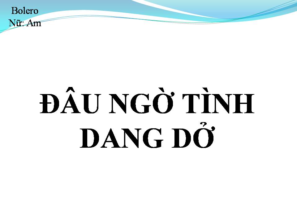 Lời bài hát ĐÂU NGỜ TÌNH DANG DỞ