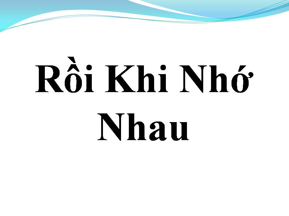 Lời bài hát RỒI KHI NHỚ NHAU