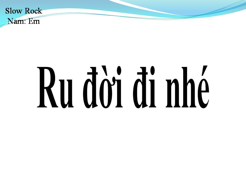Lời bài hát RU ĐỜI ĐI NHÉ