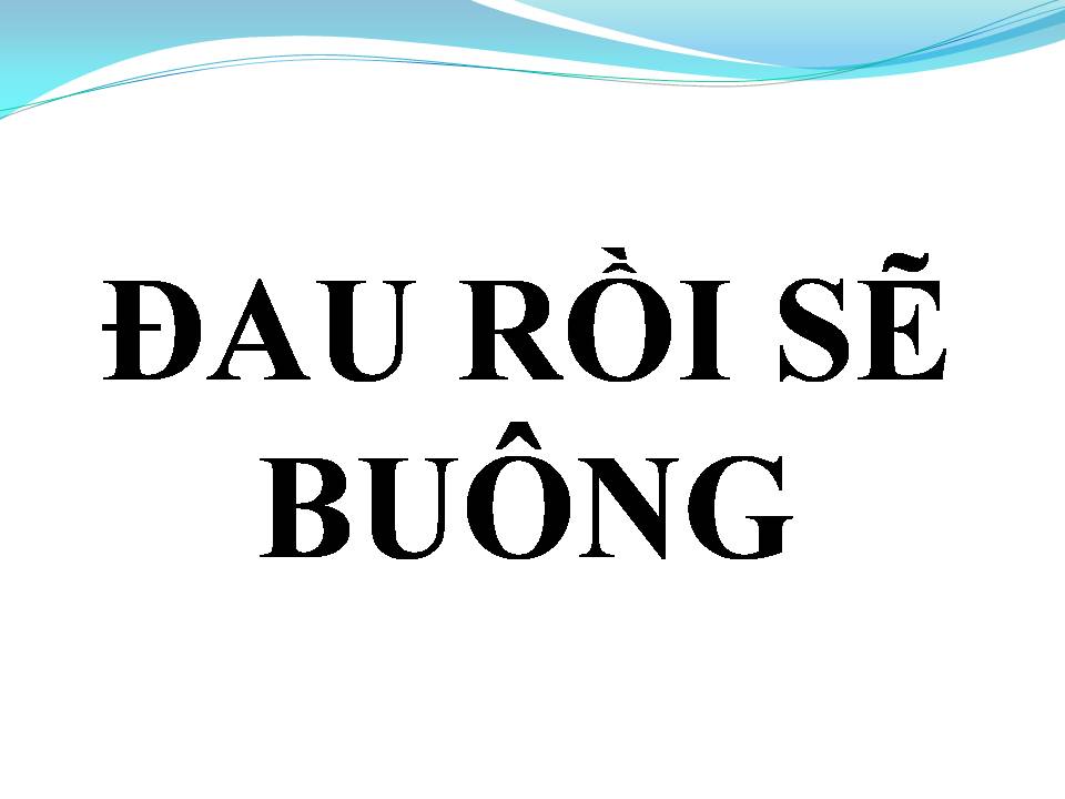 Lời bài hát ĐAU RỒI SẼ BUÔNG