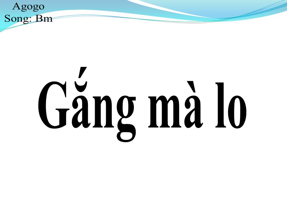 Lời bài hát GẮNG MÀ LO