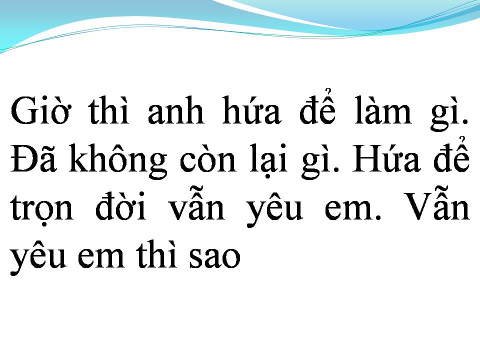 Lời bài hát GIỜ ANH HỨA ĐỂ LÀM GÌ