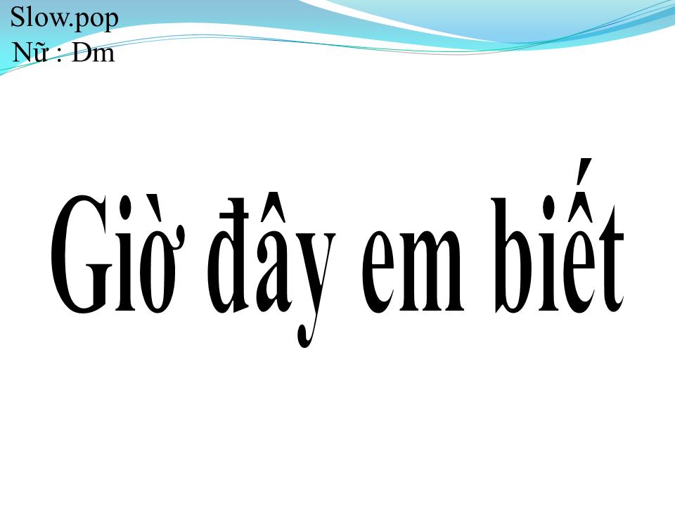 Lời bài hát GIỜ ĐÂY EM BIẾT