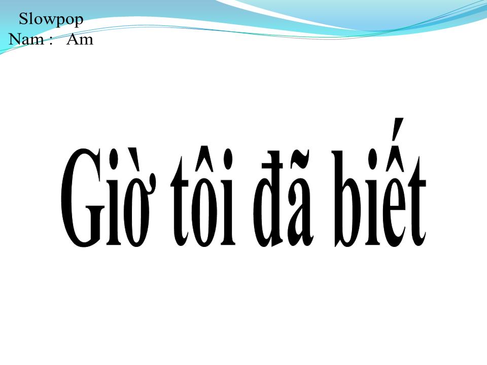 Lời bài hát GIỜ TÔI ĐÃ BIẾT