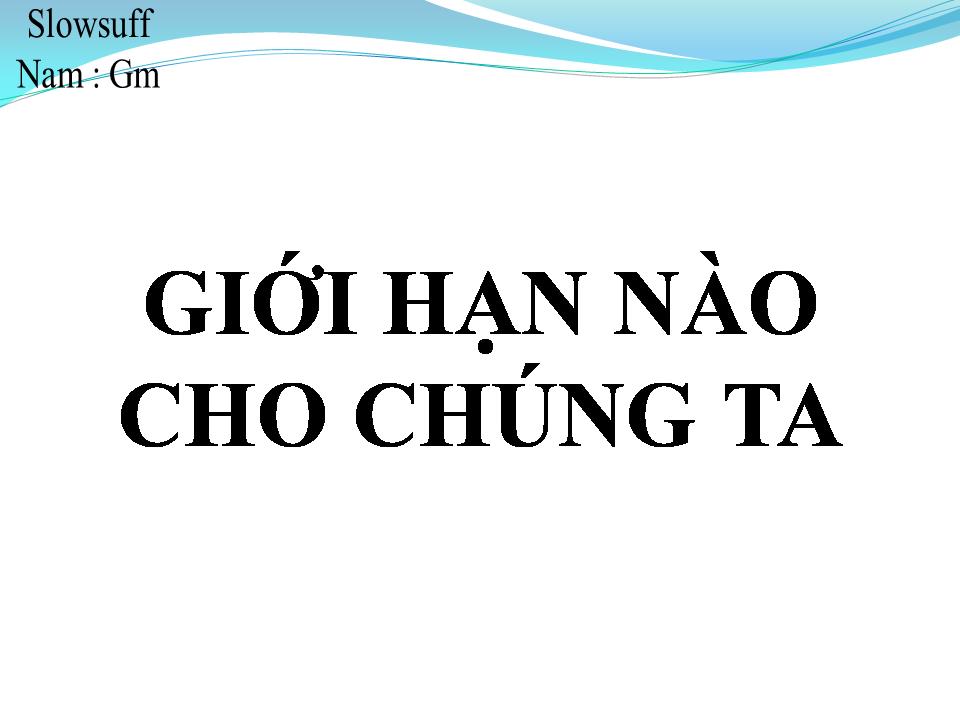 Lời bài hát GIỚI HẠN NÀO CHO CHÚNG TA