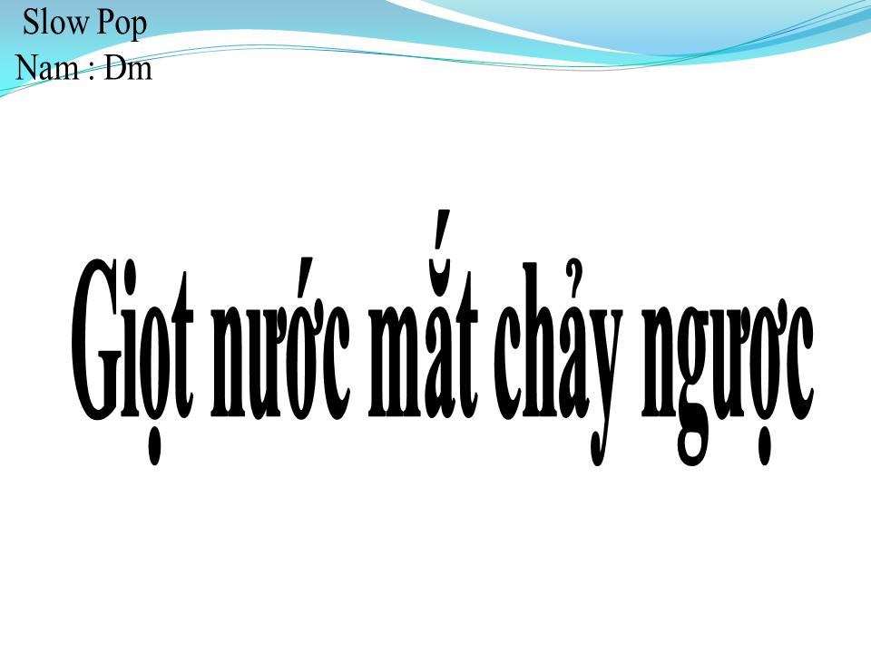 Lời bài hát GIỌT NƯỚC MẮT CHẢY NGƯỢC