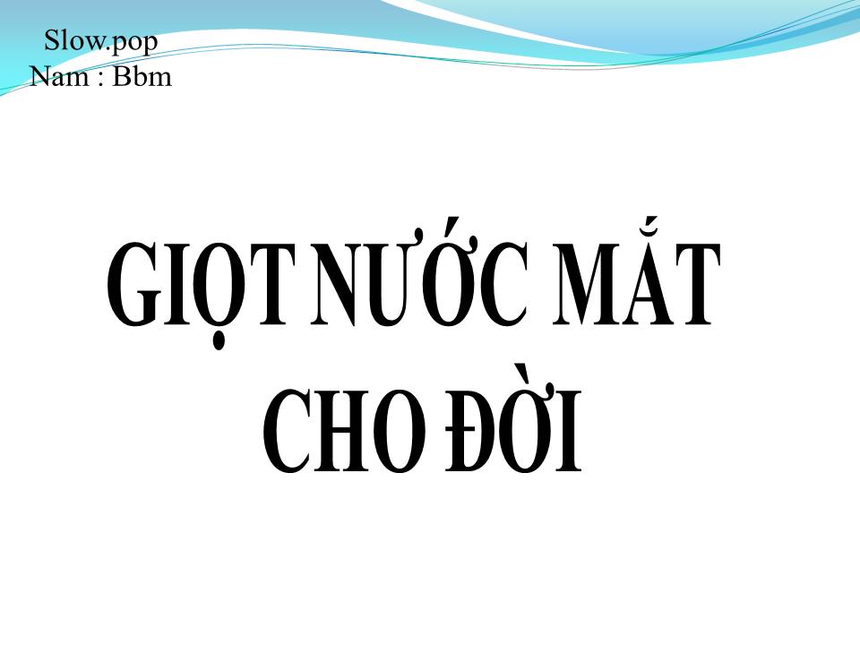Lời bài hát GIỌT NƯỚC MẮT CHO ĐỜI