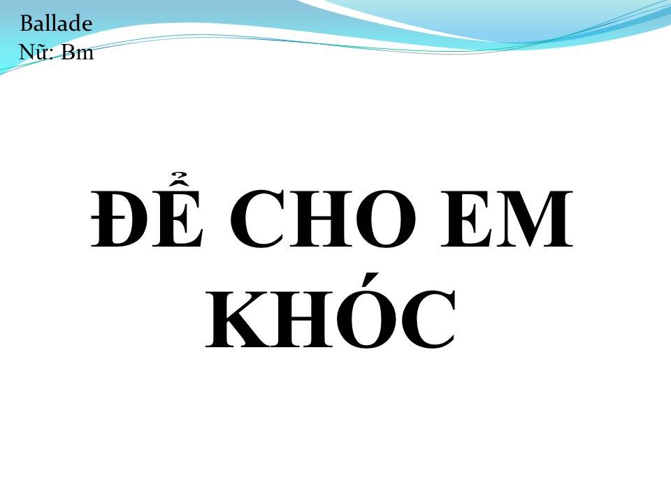 Lời bài hát ĐỂ CHO EM KHÓC 