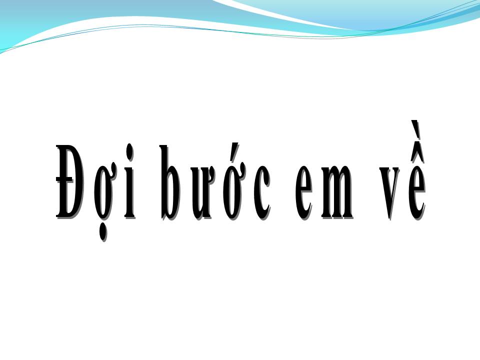 Lời bài hát ĐỢI BƯỚC EM VỀ (ĐỢI BƯỚC ANH VỀ)