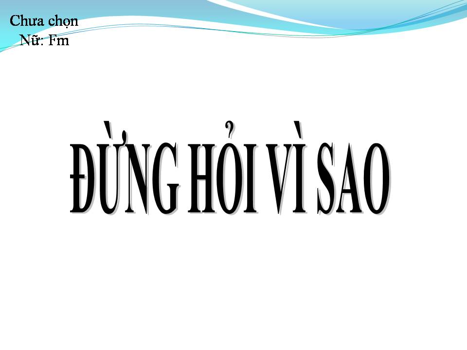 Lời bài hát ĐỪNG HỎI VÌ SAO