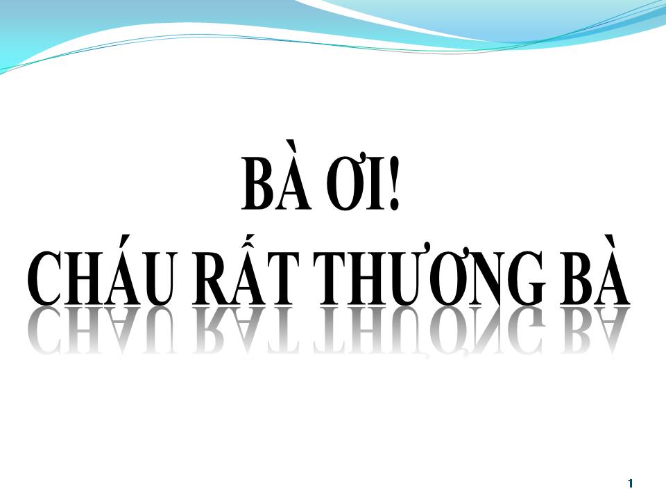 Lời bài hát BÀ ƠI CHÁU RẤT THƯƠNG BÀ