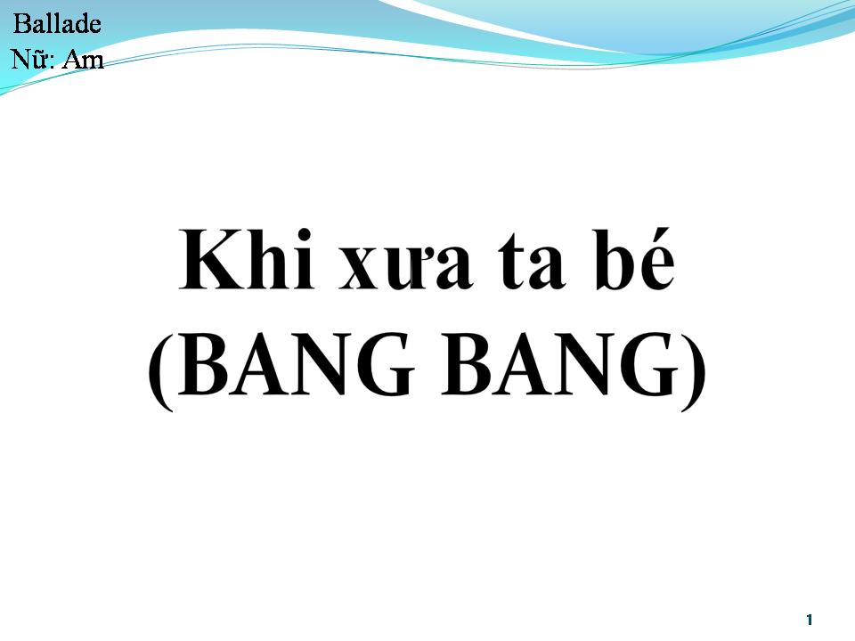 Lời bài hát BANG BANG (KHI XƯA TA BÉ)