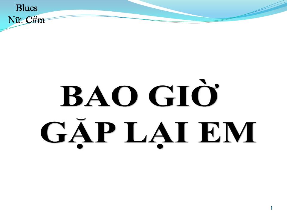 Lời bài hát BAO GIỜ GẶP LẠI EM