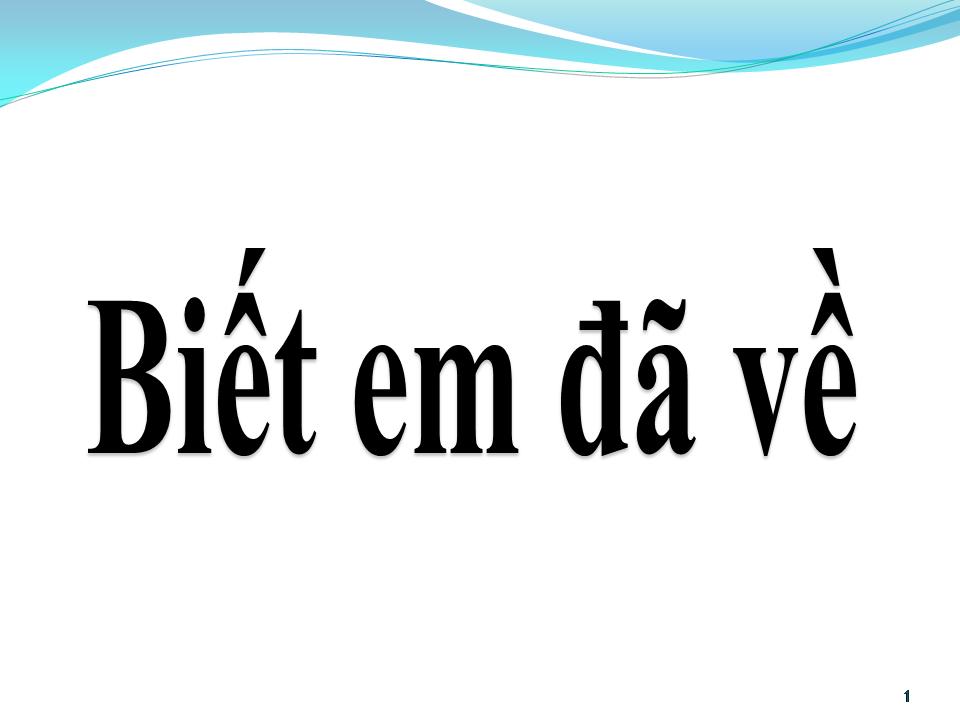 Lời bài hát BIẾT EM ĐÃ VỀ