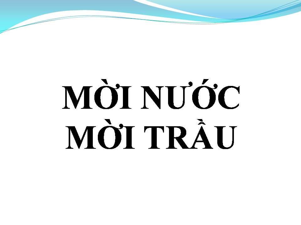 Lời bài hát MỜI NƯỚC MỜI TRẦU