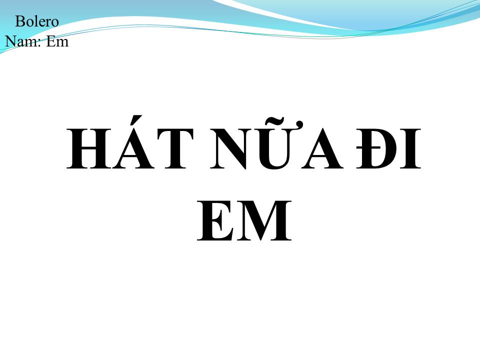 Lời bài hát HÁT NỮA ĐI EM