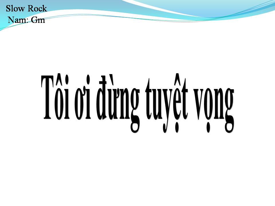 Lời bài hát TÔI ƠI ĐỪNG TUYỆT VỌNG