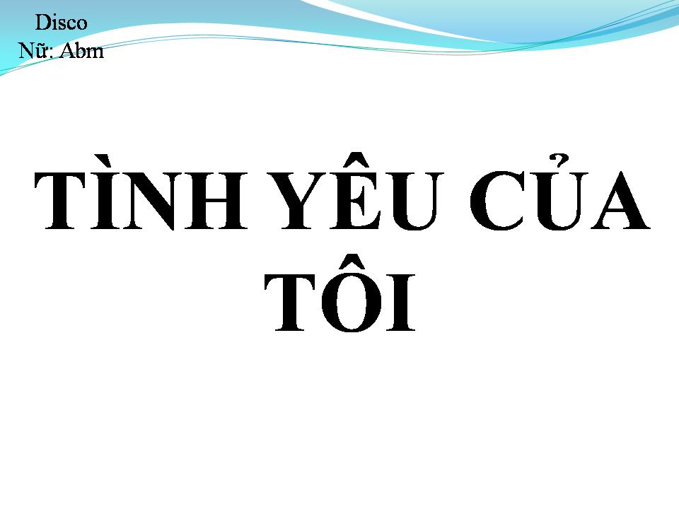 Lời bài hát TÌNH YÊU CỦA TÔI