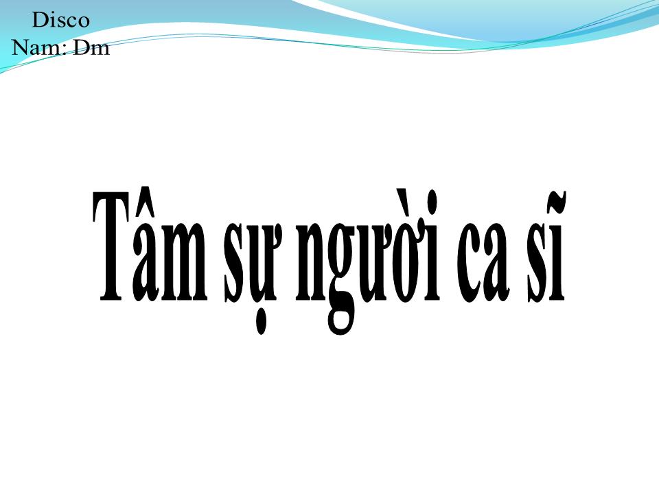 Lời bài hát TÂM SỰ NGƯỜI CA SĨ
