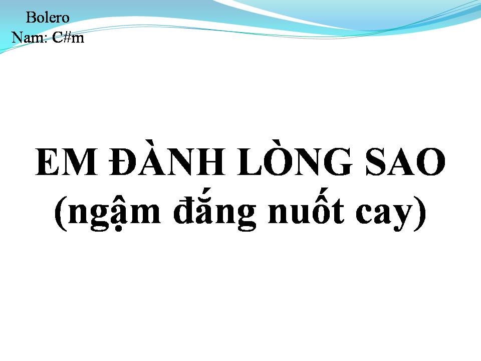 Lời bài hát EM ĐÀNH LÒNG SAO (NGẬM ĐẮNG NUỐT CAY)
