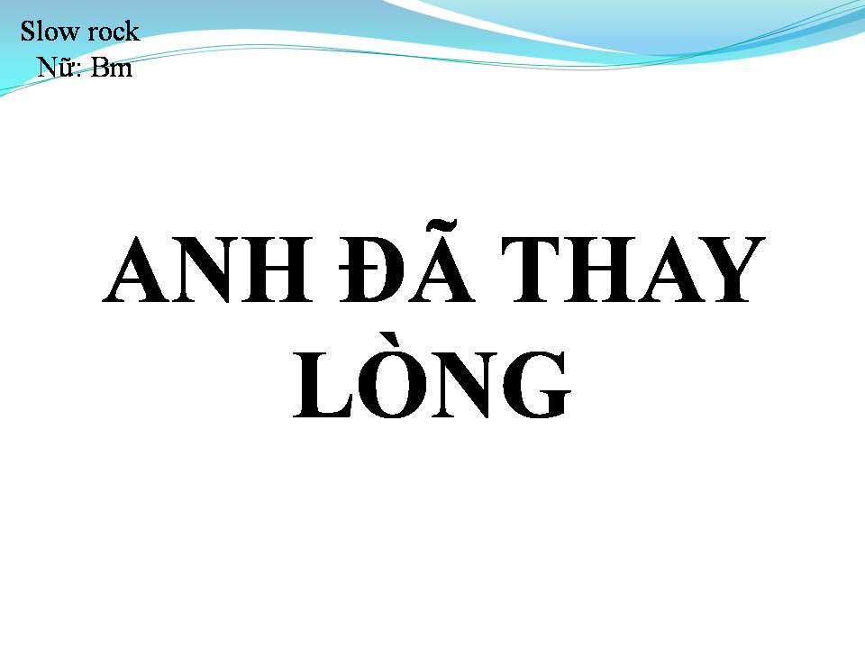 Lời bài hát ANH ĐÃ THAY LÒNG