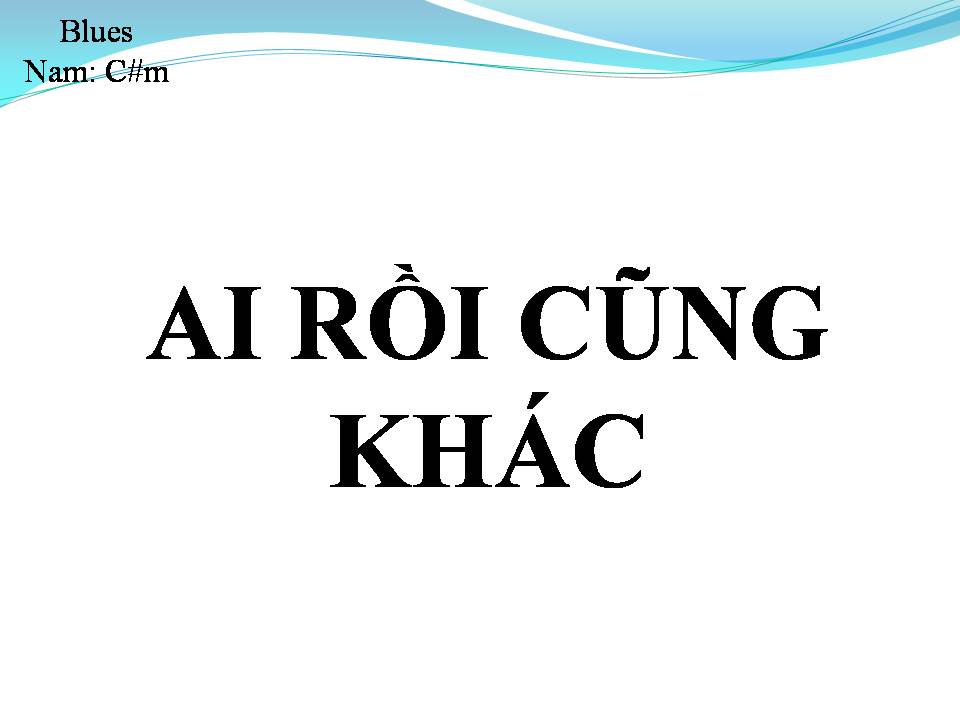 Lời bài hát AI RỒI CŨNG KHÁC