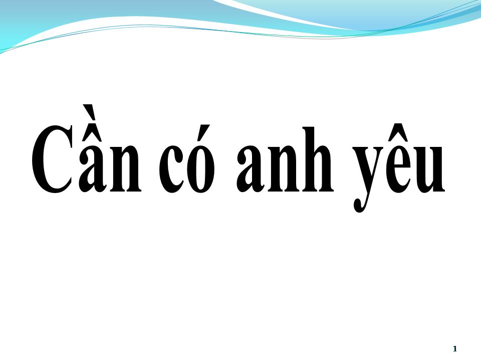 Lời bài hát CẦN CÓ ANH YÊU