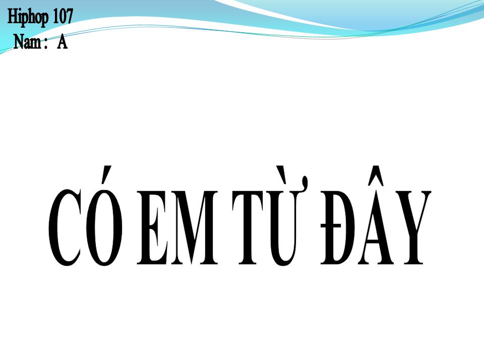 Lời bài hát CÓ EM TỪ ĐÂY