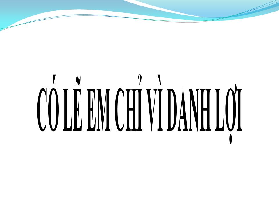 Lời bài hát CÓ LẼ EM CHỈ VÌ DANH LỢI