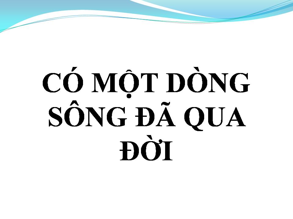 Lời bài hát CÓ MỘT DÒNG SÔNG ĐÃ QUA ĐỜI