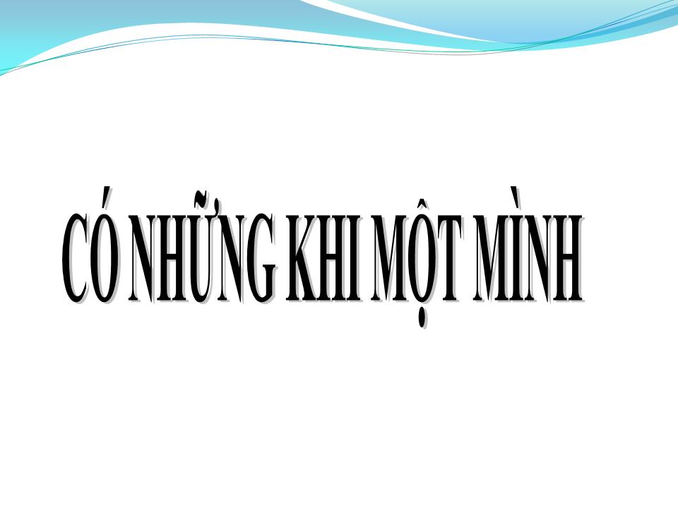 Lời bài hát CÓ NHỮNG KHI MỘT MÌNH