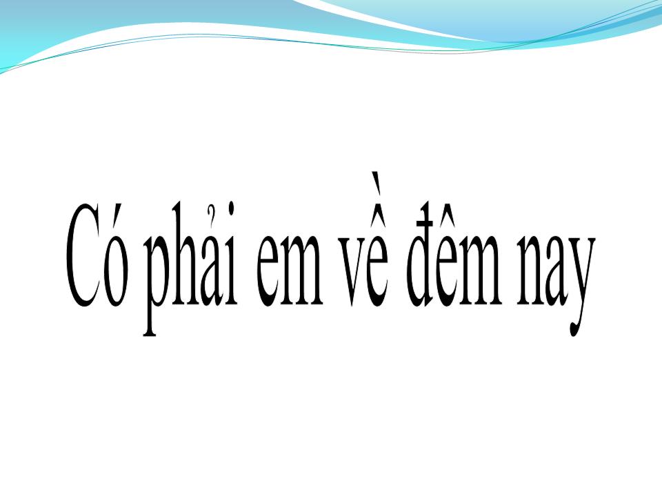Lời bài hát CÓ PHẢI EM VỀ ĐÊM NAY