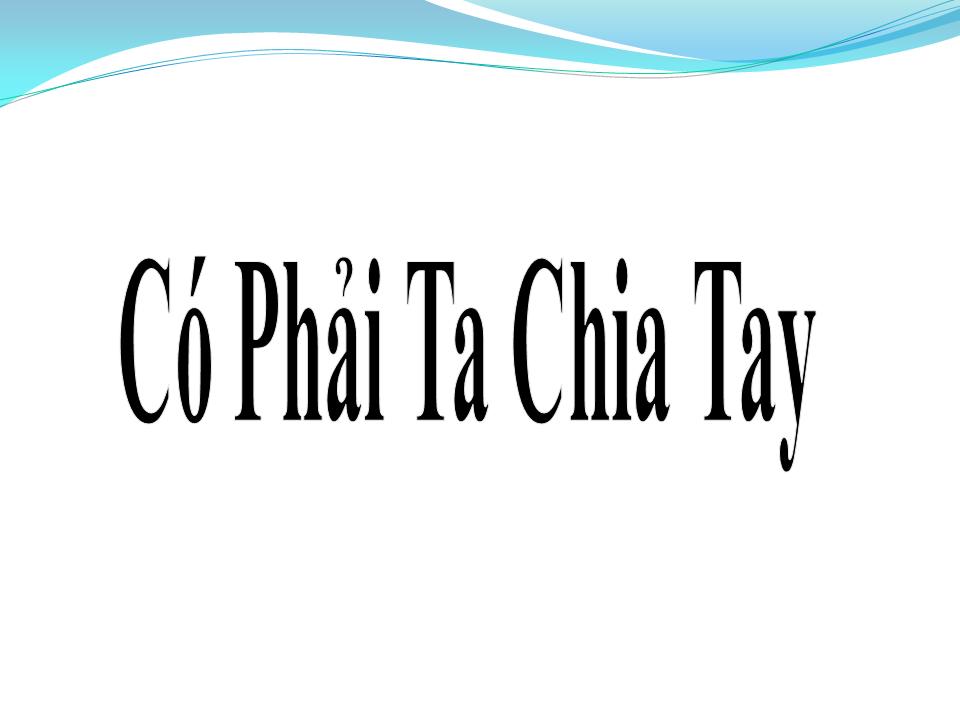 Lời bài hát CÓ PHẢI TA CHIA TAY