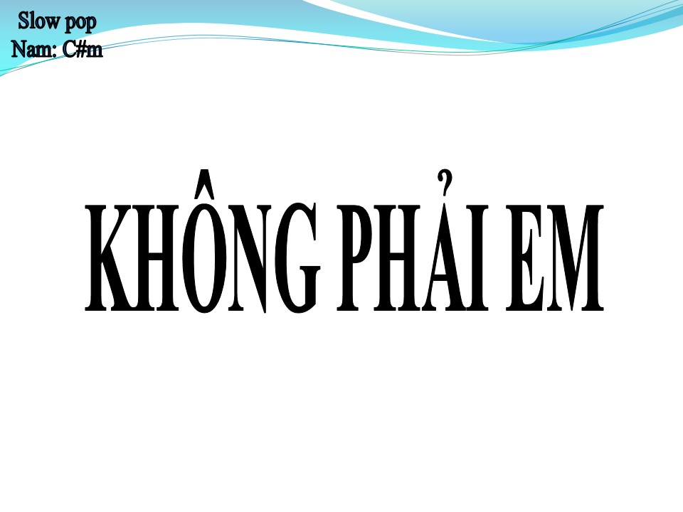 Lời bài hát KHÔNG PHẢI EM