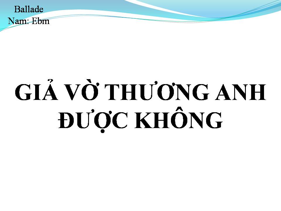 Lời bài hát GIẢ VỜ THƯƠNG ANH ĐƯỢC KHÔNG