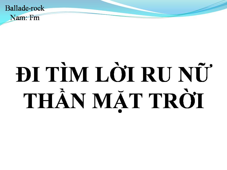 Lời bài hát ĐI TÌM LỜI RU NỮ THẦN MẶT TRỜI