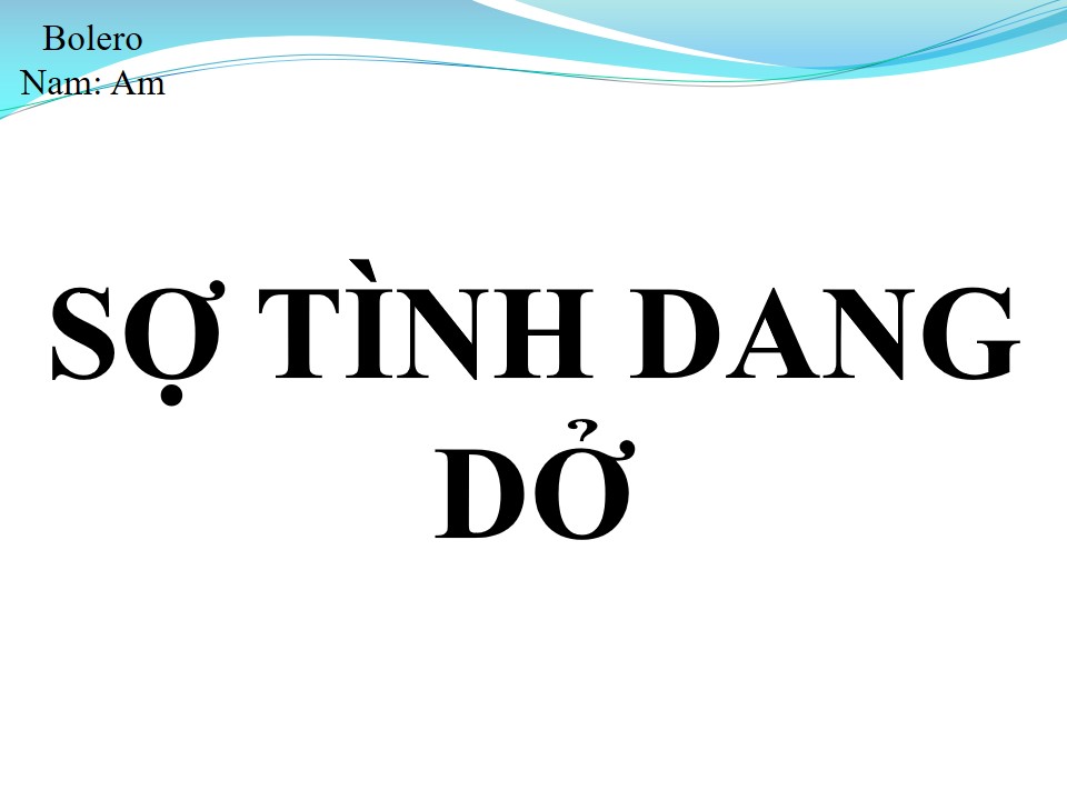 Lời bài hát SỢ TÌNH TA DANG DỞ