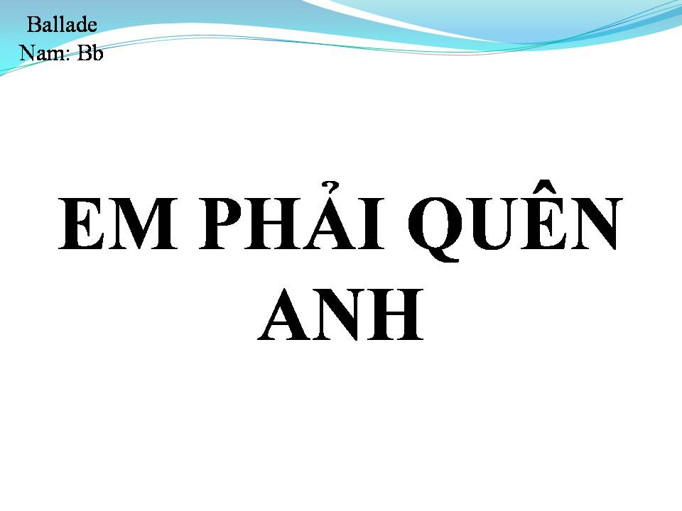 Lời bài hát EM PHẢI QUÊN ANH