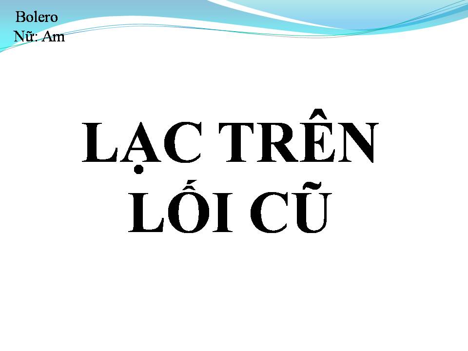Lời bài hát LẠC TRÊN LỐI CŨ